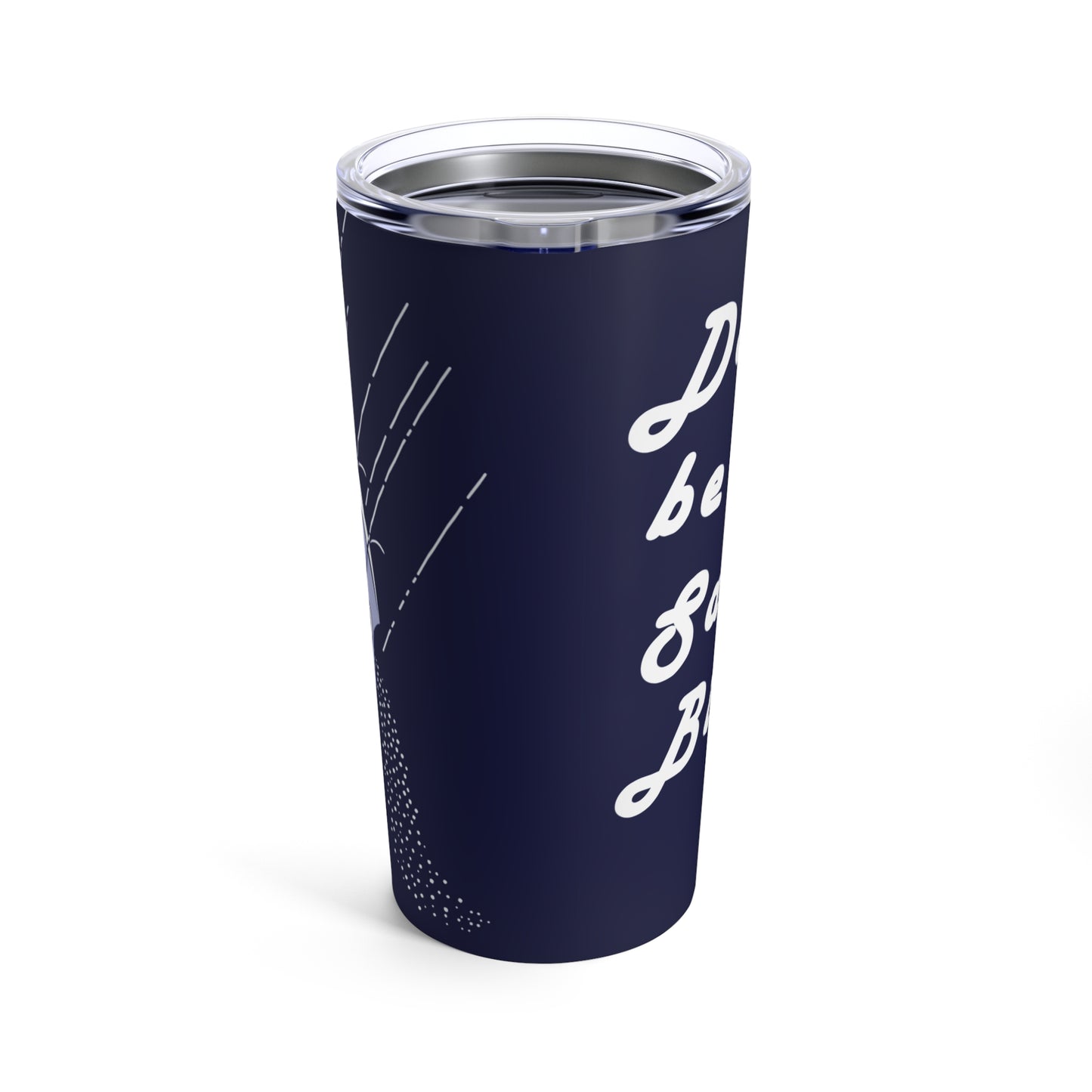 Don't Be A Salty Bitch | Tumbler 20oz