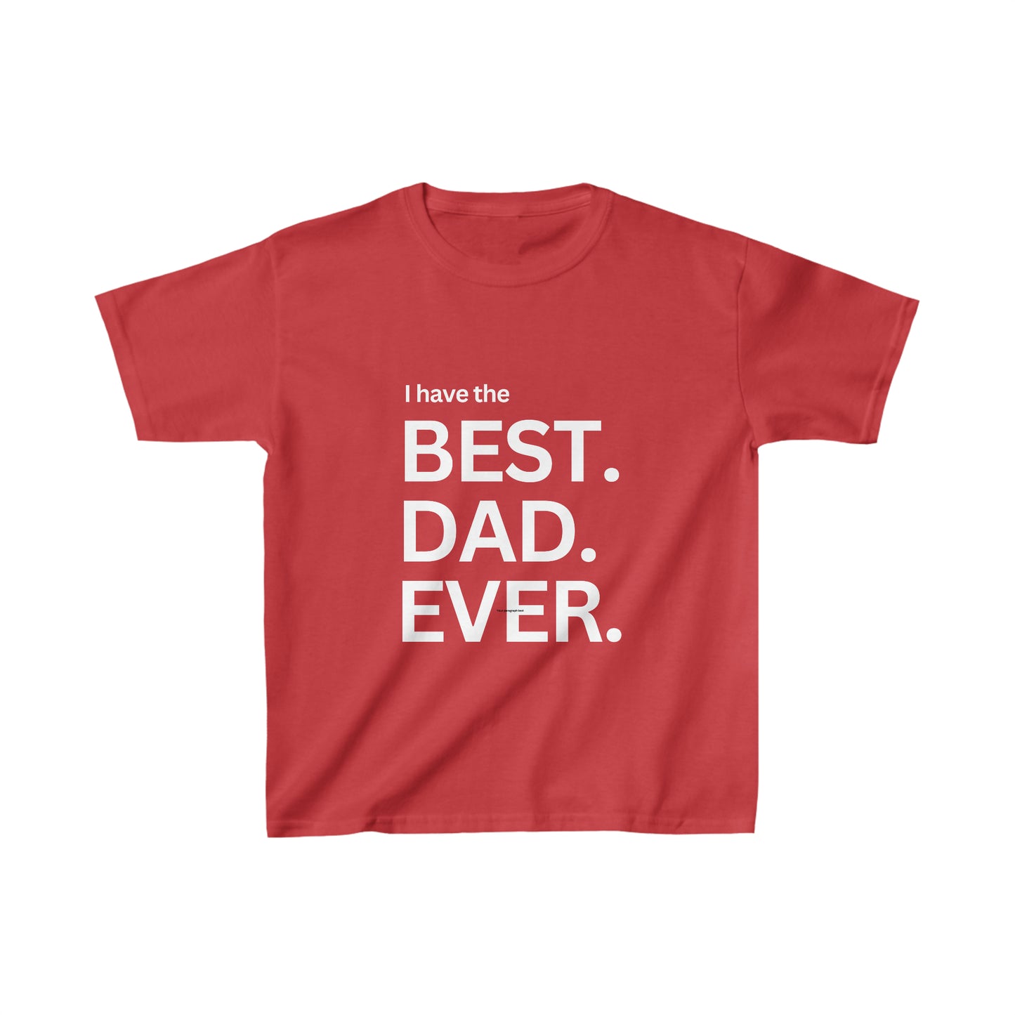 I Have The Best Dad Ever | Kids Heavy Cotton™ Tee